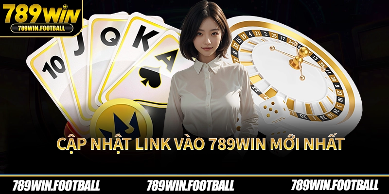 Cập nhật link vào 789Win mới nhất