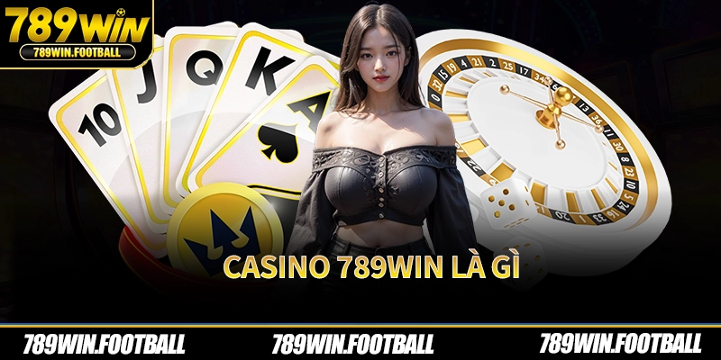 Casino 789Win là gì