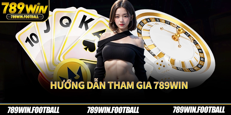 Hướng dẫn tham gia 789Win
